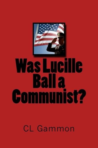 Cover for Cl Gammon · Was Lucille Ball a Communist? (Paperback Bog) (2015)