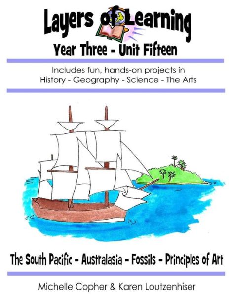 Cover for Michelle Copher · Layers of Learning Year Three Unit Fifteen: South Pacific, Australia &amp; New Zealand, Fossils, Principles of Art (Paperback Book) (2015)