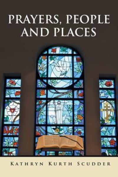 Cover for Kathryn Kurth Scudder · Prayers, People and Places (Paperback Book) (2016)
