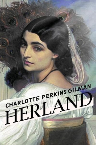 Herland - Charlotte Perkins Gilman - Libros - Createspace - 9781514833544 - 5 de julio de 2015
