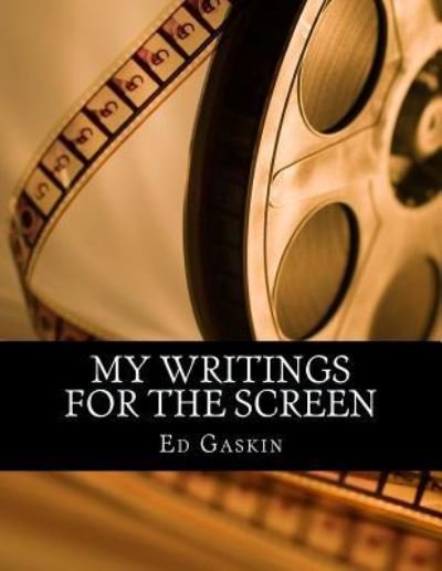 Cover for Ed Gaskin · My Writings for the Screen (Pocketbok) (2015)