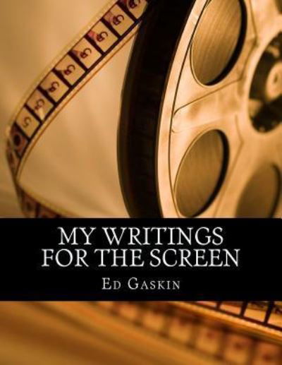 My Writings for the Screen - Ed Gaskin - Books - Createspace Independent Publishing Platf - 9781515159544 - July 20, 2015