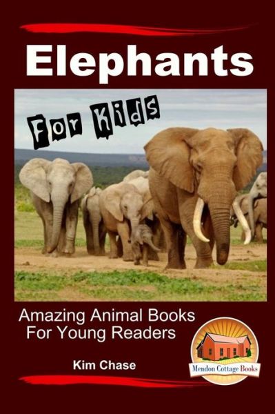 Cover for Kim Chase · Elephants for Kids - Amazing Animal Books for Young Readers (Paperback Book) (2015)