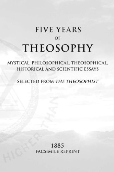 Cover for Various Authors · Five Years of Theosophy: Mystical, Philosophical, Theosophical, Historical and Scientific Essays, Selected from the Theosophist (Paperback Book) (2015)