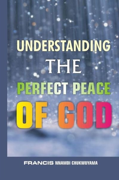Cover for Francis Nnamdi Chukwuyama · Understanding the perfect peace of God (Paperback Book) (2015)