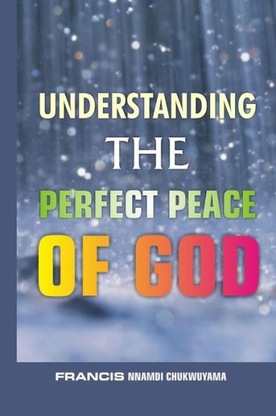 Cover for Francis Nnamdi Chukwuyama · Understanding the perfect peace of God (Paperback Book) (2015)