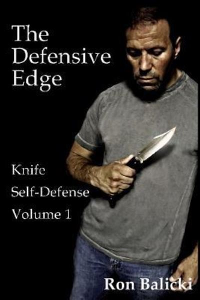 Cover for Ron Balicki · The Defensive Edge Knife Self Defense Volume 1 (Paperback Book) (2015)