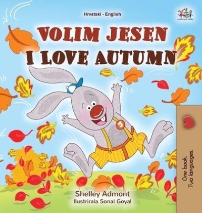Cover for Shelley Admont · I Love Autumn (Croatian English Bilingual Book for Kids) - Croatian English Bilingual Collection (Hardcover bog) [Large type / large print edition] (2021)