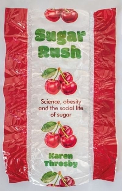 Sugar Rush: Science, Politics and the Demonisation of Fatness - Inscriptions - Karen Throsby - Books - Manchester University Press - 9781526151544 - June 20, 2023