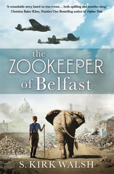 Cover for S. Kirk Walsh · The Zookeeper of Belfast: A heart-stopping WW2 historical novel based on an incredible true story (Paperback Bog) (2021)