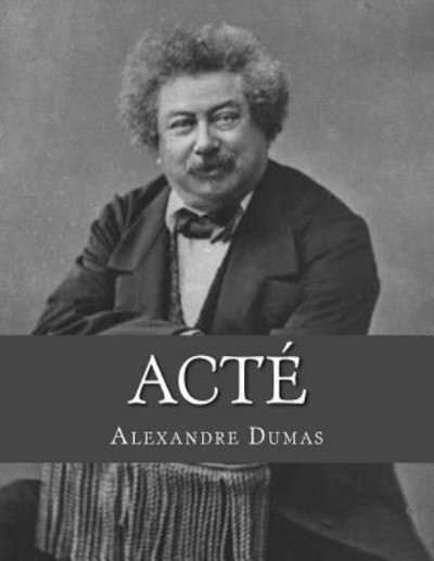 Acte - Alexandre Dumas - Books - Createspace Independent Publishing Platf - 9781530727544 - March 25, 2016