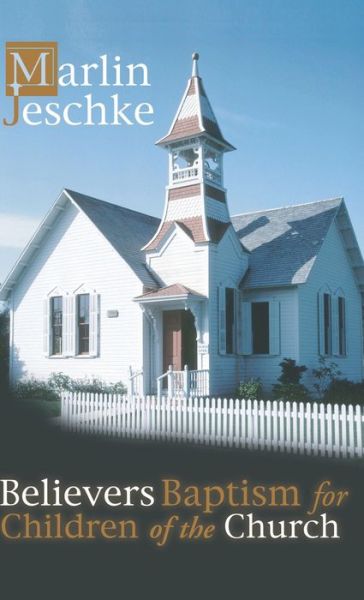 Cover for Marlin Jeschke · Believers Baptism for Children of the Church - Ray S. Anderson Collection (Hardcover Book) (2000)