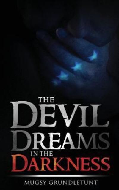 The Devil Dreams In The Darkness - Mugsy Grundletunt - Böcker - CreateSpace Independent Publishing Platf - 9781532822544 - 18 april 2016