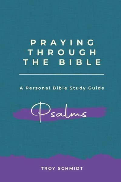 Cover for Troy Schmidt · Praying Through Psalms (Paperback Book) (2016)