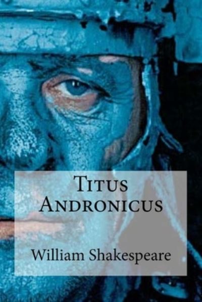 Titus Andronicus - William Shakespeare - Books - Createspace Independent Publishing Platf - 9781533461544 - May 26, 2016