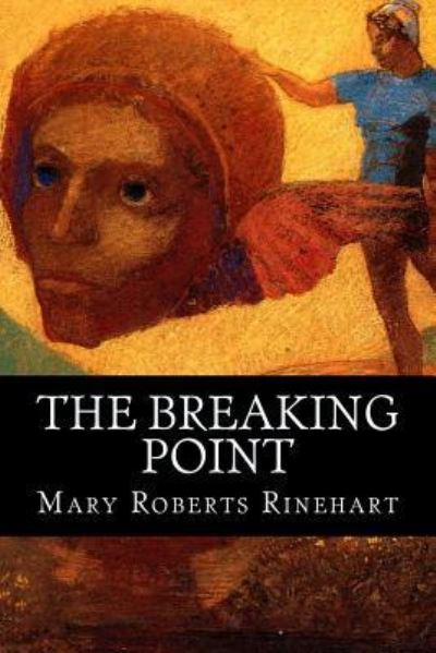 The Breaking Point - Mary Roberts Rinehart - Books - Createspace Independent Publishing Platf - 9781537687544 - September 15, 2016