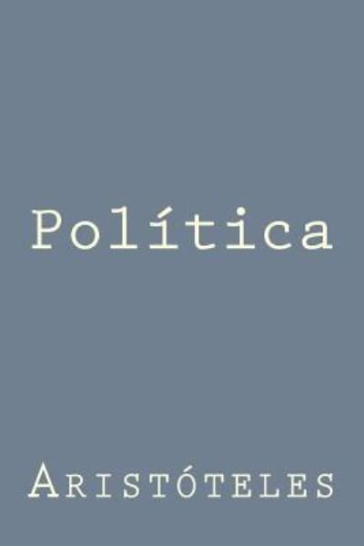 Politica - Aristoteles - Bøger - Createspace Independent Publishing Platf - 9781539654544 - 21. oktober 2016