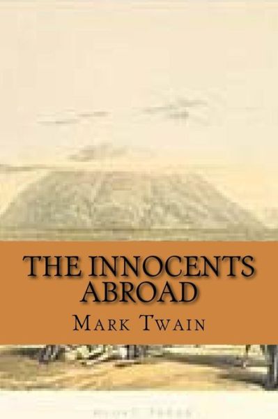 The innocents abroad - Mark Twain - Books - Createspace Independent Publishing Platf - 9781540771544 - December 1, 2016