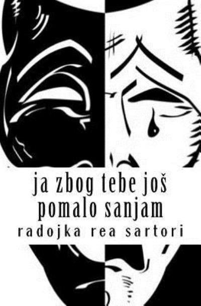 Cover for Radojka Rea Sartori · Ja Zbog Tebe Jos Pomalo Sanjam (Paperback Book) (2016)