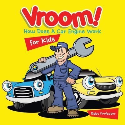 Cover for Baby Professor · Vroom! How Does A Car Engine Work for Kids (Paperback Book) (2017)