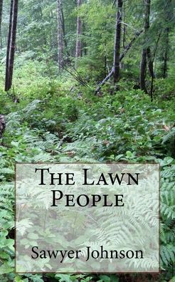 Cover for Sawyer Johnson · The Lawn People (Paperback Book) (2017)