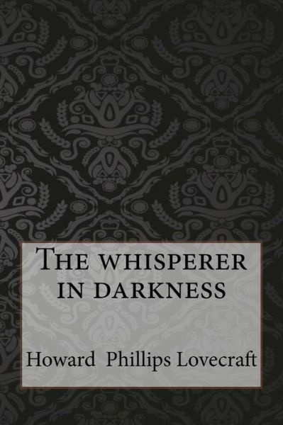 The whisperer in darkness - H P Lovecraft - Książki - Createspace Independent Publishing Platf - 9781546922544 - 25 maja 2017