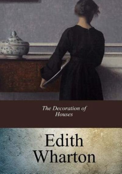 Cover for Edith Wharton · The Decoration of Houses (Paperback Bog) (2017)