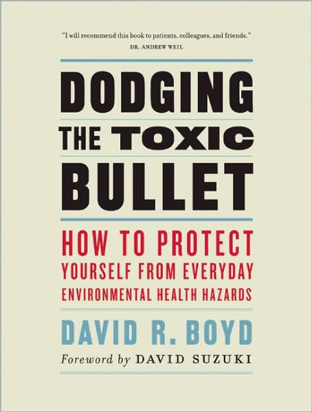 Cover for David R. Boyd · Dodging the Toxic Bullet: How to Protect Yourself from Everyday Environmental Health Hazards - David Suzuki Institute (Paperback Book) (2010)