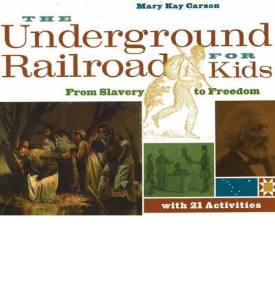 The Underground Railroad for Kids: From Slavery to Freedom with 21 Activities - For Kids series - Mary Kay Carson - Kirjat - Chicago Review Press - 9781556525544 - 2005