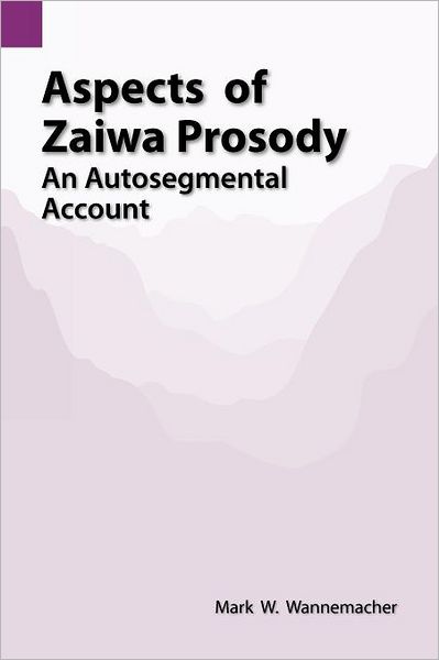 Cover for Mark W Wannemacher · Aspects of Zaiwa Prosody: an Autosegmental Account (Sil International and the University of Texas at Arlington Publications in Linguistics, Vol.129) (Paperback Book) (1998)