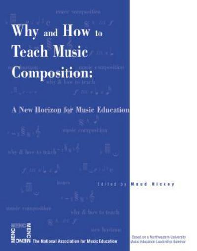 Cover for Maud Hickey · Why and How to Teach Music Composition: A New Horizon for Music Education (Paperback Book) (2003)