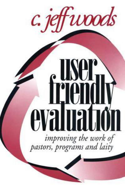Cover for C. Jeff Woods · User Friendly Evaluation: Improving the Work of Pastors, Programs, and Laity (Paperback Book) (1995)