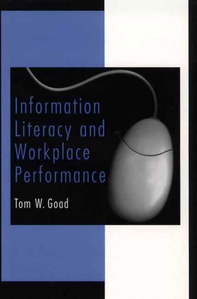 Cover for Tom W. Goad · Information Literacy and Workplace Performance (Hardcover Book) (2002)