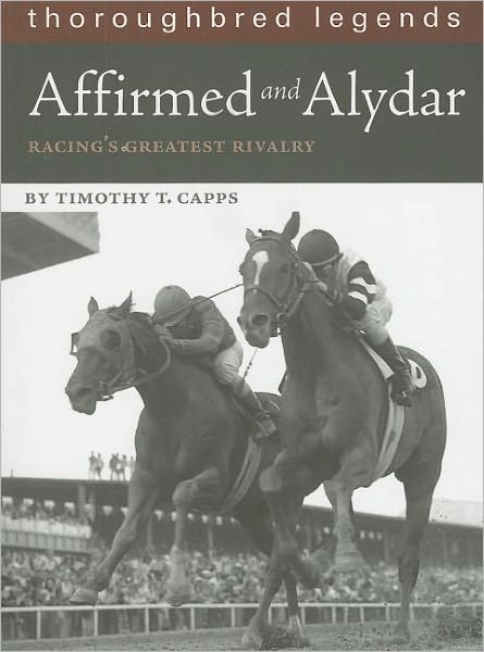 Affirmed and Alydar (Thoroughbred Legends (Unnumberd)) - Timothy T. Capps - Books - Eclipse Press - 9781581501544 - April 25, 2007