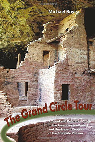 Cover for Michael Royea · The Grand Circle Tour: A travel and reference guide to the American Southwest and the ancient peoples of the Colorado Plateau (Pocketbok) (2017)