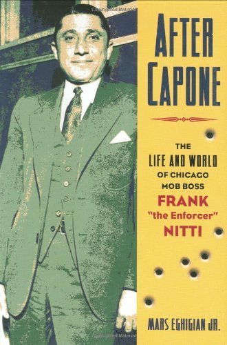 Cover for Eghigian, Mars, Jnr · After Capone: The Life and World of Chicago Mob Boss Frank &quot;The Enforcer&quot; Nitti (Hardcover bog) (2005)