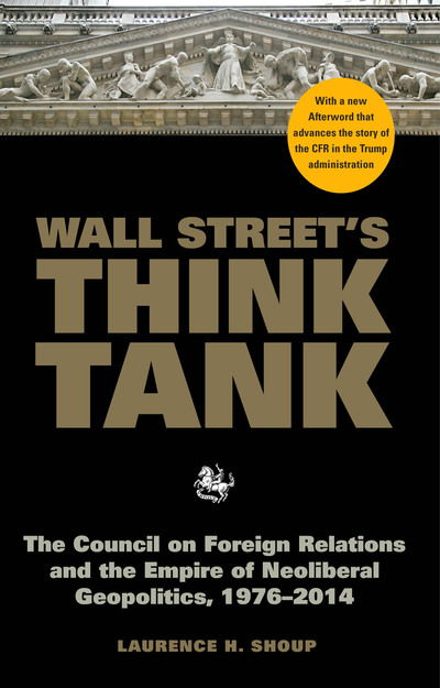 Cover for Laurence H Shoup · Wall Street's Think Tank: The Council on Foreign Relations and the Empire of Neoliberal Geopolitics, 1976-2014 (Paperback Book) (2019)