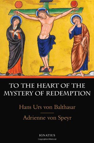 To the Heart of the Mystery of Redemption - Adrienne Von Speyr - Books - Ignatius Press - 9781586171544 - September 13, 2010