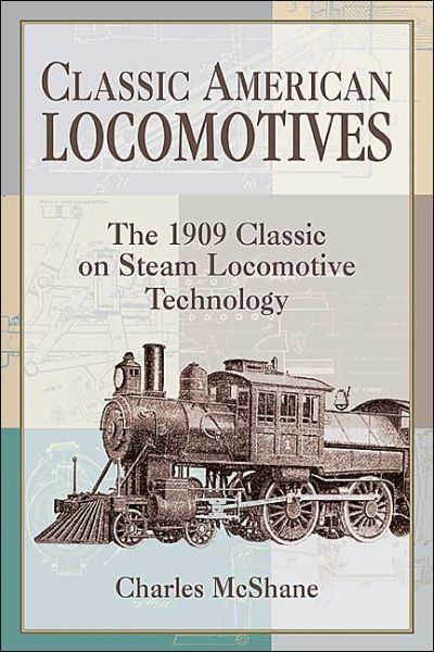 Cover for Charles McShane · Classic American Locomotives: The 1909 Classic on Steam Locomotive Technology (Paperback Book) (2003)