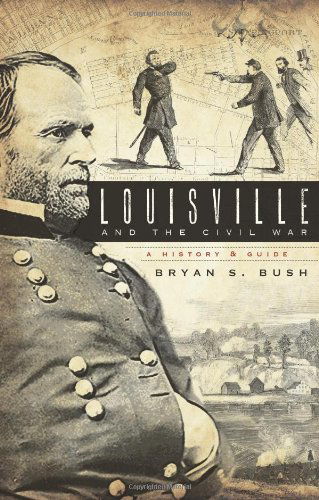 Cover for Bryan S. Bush · Louisville &amp; the Civil War: a History &amp; Guide (Pocketbok) (2008)