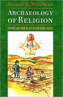Cover for Steadman, Sharon R. (State University of New York at Cortland, USA) · Archaeology of Religion: Cultures and their Beliefs in Worldwide Context (Paperback Book) (2009)