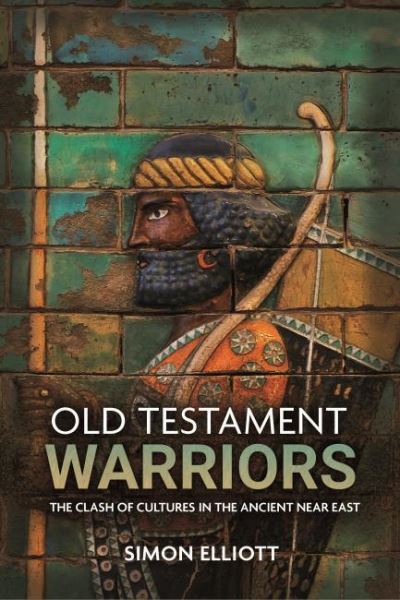 Cover for Simon Elliott · Old Testament Warriors: The Clash of Cultures in the Ancient Near East (Gebundenes Buch) (2021)