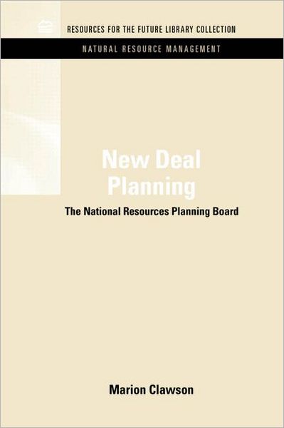 Cover for Marion Clawson · New Deal Planning: The National Resources Planning Board - RFF Natural Resource Management Set (Hardcover Book) (2011)