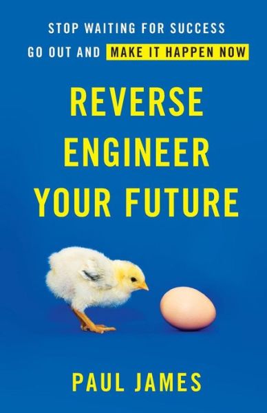 Cover for Paul James · Reverse Engineer Your Future (Taschenbuch) (2017)