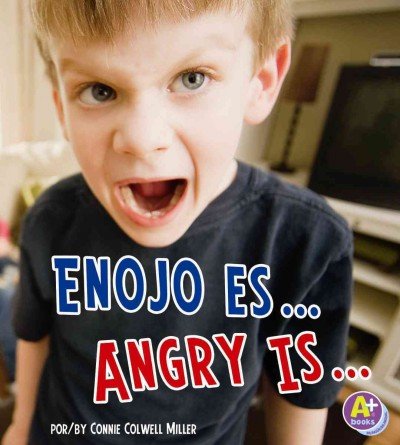 Cover for Connie Colwell Miller · Enojo Es... / Angry Is... (Reconoce Tus Emociones / Know Your Emotions) (Multilingual Edition) (Inbunden Bok) [Multilingual, Bilingual edition] (2013)