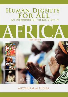 Cover for Aloysius Lugira · Human Dignity for All: An Introduction to Religion in Africa (Paperback Book) [First, 1 edition] (2013)