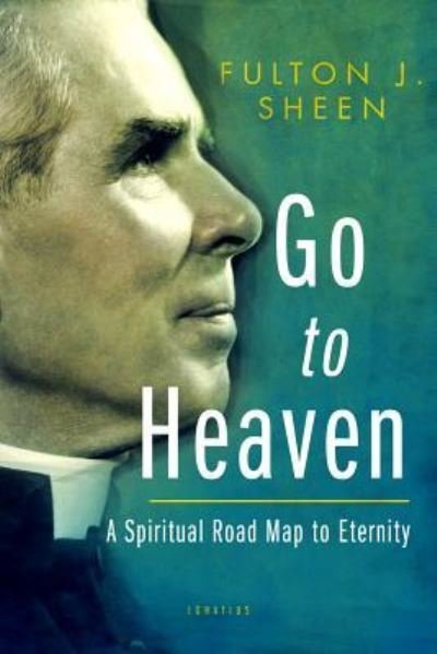 Cover for Fulton J. Sheen · Go to Heaven A Spiritual Road Map to Eternity (Bok) (2017)