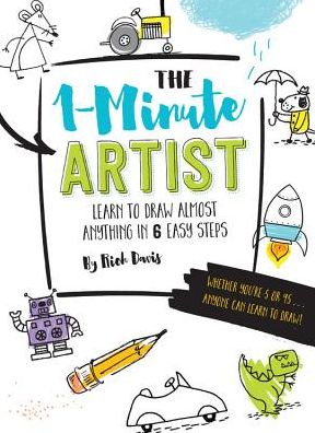 Cover for Rich Davis · The 1-Minute Artist: Learn to Draw Almost Anything in 6 Easy Steps (Paperback Book) (2016)