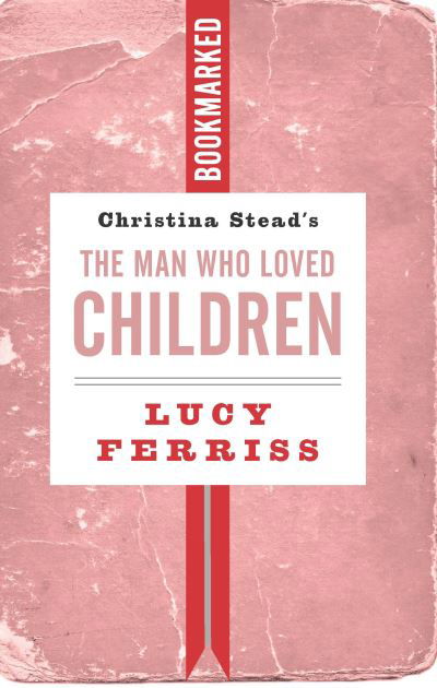 Cover for Lucy Ferriss · Christina Stead's The Man Who Loved Children: Bookmarked (Paperback Book) (2023)
