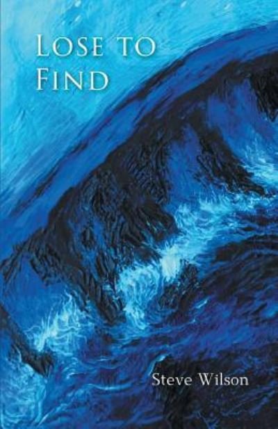 Lose to Find - Steve Wilson - Books - Finishing Line Press - 9781635345544 - July 6, 2018
